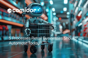 5 Processes Retail Businesses Should Automate Today | Comidor